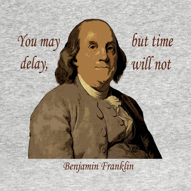 Benjamin Franklin Delay Quote by Andy's Art